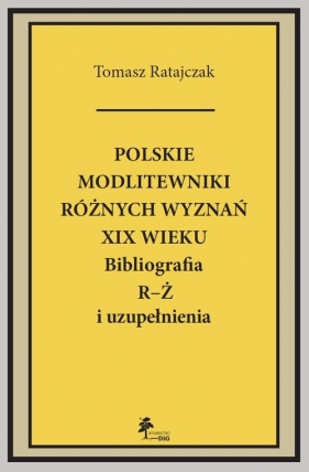 Polskie modlitewniki różnych wyznań XIX w. R-Ż - Ratajczyk Tomasz