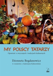 My polscy Tatarzy. Opowieść o zwyczajach.. - Andrzej Kalinowski Dżenneta Bogdanowicz