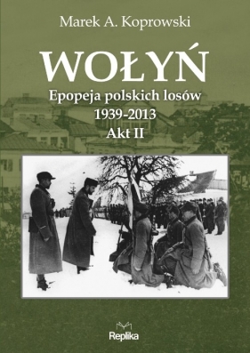 Wołyń Akt II - Marek A. Koprowski