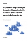 Wspieranie zagranicznych inwestycji bezpośrednich w Polsce przez system zachęt Tomasz Dorożyński