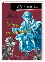 Ale historia...Stasiu co ty robisz? - Grażyna Bąkiewicz