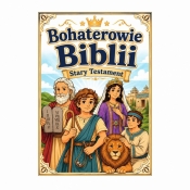 Bohaterowie Biblii. Stary Testament - Beata Kociołek, Agnieszka Delakowicz-Borek