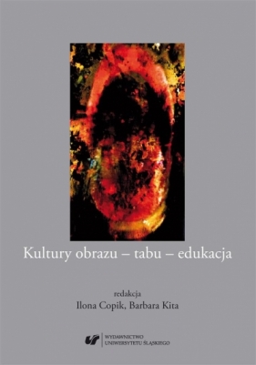 Kultury obrazu - tabu - edukacja - Ilona Copik, Barbara Kita