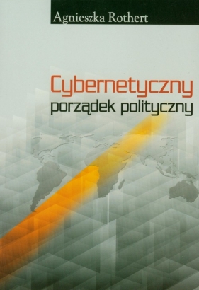 Cybernetyczny porządek polityczny - Rothert Agnieszka