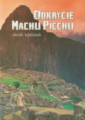 Odkrycie Machu Picchu - Walczak Jacek