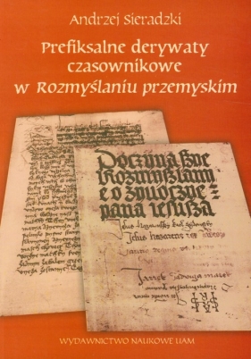 Prefiksalne derywaty czasownikowe w rozmyślaniu przemyskim - Sieradzki Andrzej