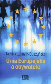 Unia Europejska a obywatele - Łukasik-Duszyńska Monika