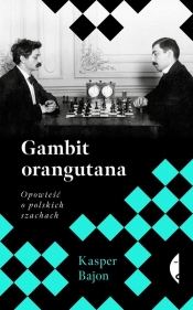 Gambit orangutana. Opowieść o polskich szachach - Bajon Kasper
