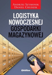 Logistyka nowoczesnej gospodarki magazynowej - Szymonik Andrzej, Chudzik Daniel