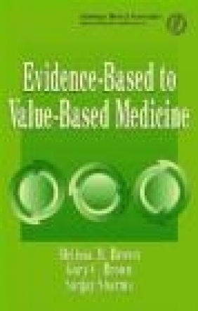 Evidence-Based to Value-Based Medicine Melissa Brown, Gary Brown, Sanjay Sharma