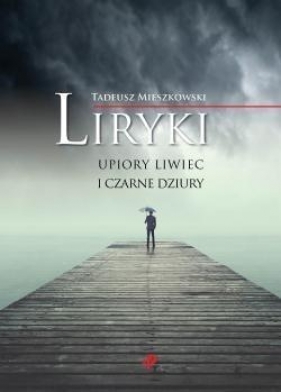 Liryki, upiory liwiec i czarne dziury - Mieszkowski Tadeusz