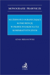 Służebności ograniczające konkurencję w prawie polskim na tle komparatystycznym - Bieranowski Adam