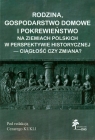 Rodzina, gospodarstwo domowe i pokrewieństwo na ziemiach polskich w