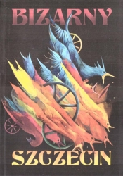 Bizarny Szczecin - Opracowanie zbiorowe