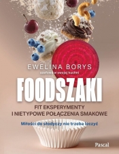 Foodszaki. Fit eksperymenty i nietypowe połączenia smakowe - Ewelina Borys