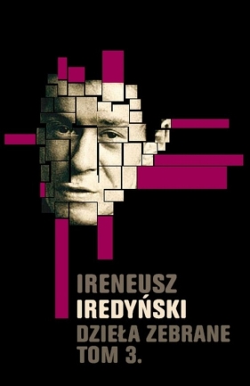 Ireneusz Iredyński Dzieła zebrane Tom 3 - Iredyński Ireneusz<br />