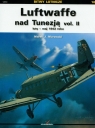 Luftwaffe nad Tunezją vol.II luty-maj 1943 roku Murawski Marek J.