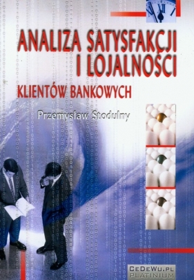 Analiza satysfakcji i lojalności klientów bankowych - Stodulny Przemysław<br />