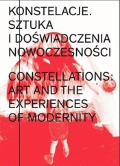 Konstelacje. Sztuka i doświadczenia nowoczesności - Daniel Muzyczuk