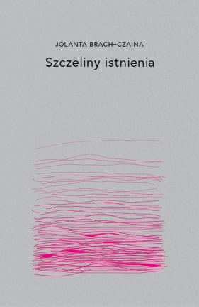 Szczeliny Istnienia - Jolanta Brach-Czaina