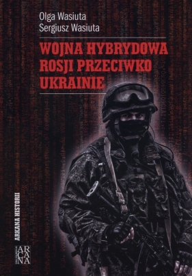 Wojna hybrydowa Rosji przeciwko Ukrainie - Olga Wasiuta, Sergiusz Wasiuta