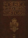 Polska. Wielka księga historii praca zbiorowa