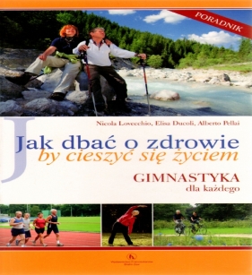Jak dbać o zdrowie by cieszyć się życiem - Lovecchio Nicola, Ducoli Elisa, Pellai Alberto<br />