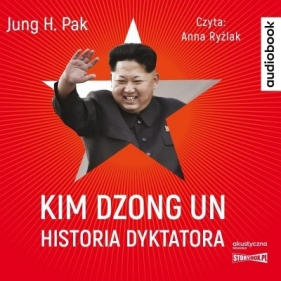 Kim Dzong Un. Historia dyktatora audiobook - Jung H. Pak