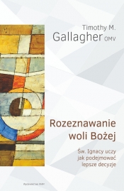 Rozeznawanie woli Bożej - Timothy M. Gallagher