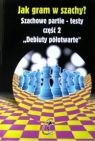 Jak gram w szachy? Szachowe partie-testy. Część 2. Debiuty półotwarte.