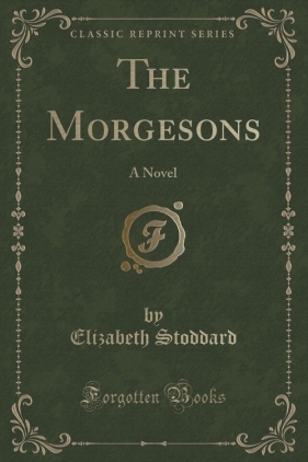 The Morgesons - Stoddard Elizabeth