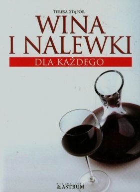 Wina i nalewki dla każdego - Stąpór Teresa<br />