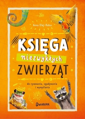 Księga niezwykłych zwierząt. - Olej-Kobus Anna