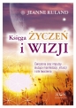 Księga życzeń i wizji. Ćwiczenia oraz impulsy służące manifestacji, intuicji i sile tworzenia - Jeanne Ruland
