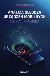 Analiza śledcza urządzeń mobilnych Teoria i praktyka - Aleksandra Boniewicz