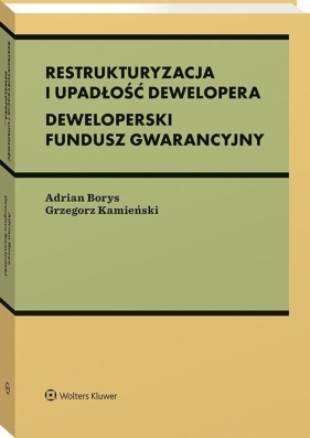 Restrukturyzacja i upadłość dewelopera - Adrian Borys, Grzegorz Kamieński