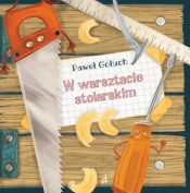 W warsztacie stolarskim - Paweł Gołuch