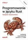 Programowanie w języku Rust Wydajność i bezpieczeństwo Jim Blandy, Jason Orendorff, Leonora F.S. Tindall