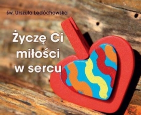 Perełka 256 - Życzę Ci miłości w sercu - św. Urszula Ledóchowska
