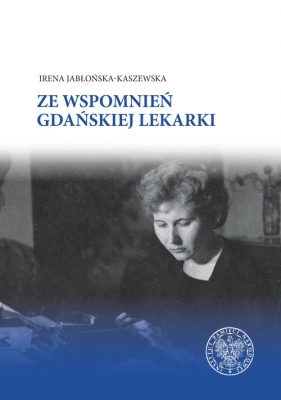 Ze wspomnień gdańskiej lekarki - Irena Jabłońska-Kaszewska
