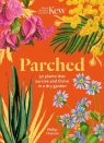 Parched. 50 Plants That Thrive and Survive in a Dry Garden Philip Clayton