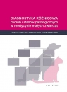 Diagnostyka różnicowa chorób i stanów patologicznych w medycnie małych Katrin Hartman, Gregor Berg, Stefanie Schmid