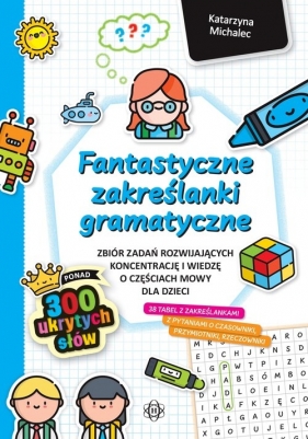 Fantastyczne zakreślanki gramatyczne. Zbiór zadań rozwijających koncentrację i wiedzę o częściach mowy dla dzieci - Katarzyna Michalec