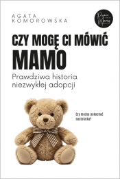 Czy mogę ci mówić mamo - Agata Komorowska