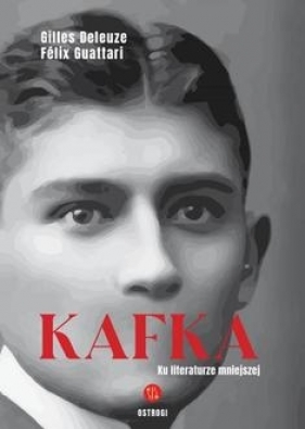 Kafka. Ku literaturze mniejszej - Deleuze Gilles, Guattari Felix