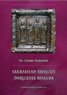 Sakrament święceń. Święcenia biskupa - Czesław Krakowiak