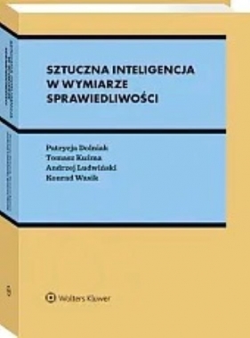 Sztuczna inteligencja w wymiarze sprawiedliwości - Patrycja Dolniak, Kuźma Tomasz, Ludwiński Andrzej, Konrad Wasik