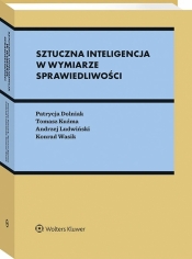 Sztuczna inteligencja w wymiarze sprawiedliwości. Między prawem a algorytmami - Patrycja Dolniak, Konrad Wasik, Andrzej Ludwiński, Tomasz Kuźma