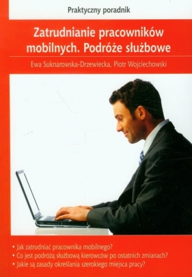 Zatrudnianie pracowników mobilnych Podróże służbowe - Suknarowska - Drzewiecka Ewa, Wojciechowski Piotr