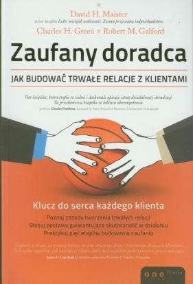 Zaufany doradca Jak budować trwałe relacje z klientami - Maister David H., Green Charles H., Galford Robert M.